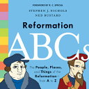 Reformation ABCs: The People, Places, and Things of the Reformation--From A to Z REFORMATION ABCS Stephen J. Nichols