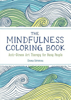 The Mindfulness Coloring Book: Relaxing, Anti-Stress Nature Patterns and Soothing Designs MINDFULNESS COLOR BK （The Mindfulness Coloring Book） Emma Farrarons