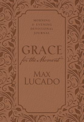 Grace for the Moment: Morning and Evening Devotional Journal, Hardcover: Inspirational Thoughts for GRACE FOR THE MOMENT MORNING & [ Max Lucado ]