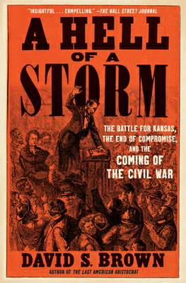 A Hell of a Storm: The Battle for Kansas, the End of Compromise, and the Coming of the Civil War HELL OF A STORM 