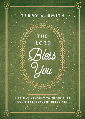 The Lord Bless You: A 28-Day Journey to Experience God's Extravagant Blessings LORD BLESS YOU [ Terry A. Smith ]