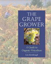 The Grape Grower: A Guide to Organic Viticulture GRAPE GROWER Lon Rombough