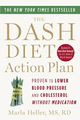 The Dash Diet Action Plan: Proven to Lower Blood Pressure and Cholesterol Without Medication DASH DIET ACTION PLAN （Dash Diet Book） [ Marla Heller ]