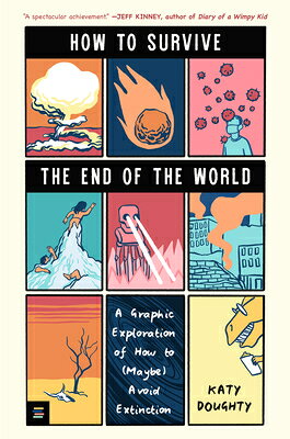 How to Survive the End of the World: A Graphic Exploration of How to (Maybe) Avoid Extinction HT SURVIVE THE END OF THE WORL 