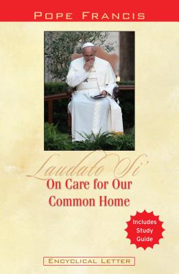 On Care for Our Common Home: Laudato Si' ON CARE FOR OUR COMMON HOME [ Catholic Church ]
