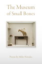 The Museum of Small Bones MUSEUM OF SMALL BONES Miho Nonaka