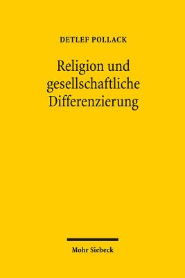 Religion Und Gesellschaftliche Differenzierung: Studien Zum Religiosen Wandel in Europa Und Den USA GER-RELIGION UND GESELLSCHAFTL 