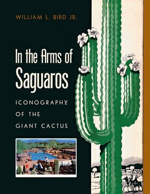 In the Arms of Saguaros: Iconography of the Giant Cactus IN THE ARMS OF SAGUAROS 