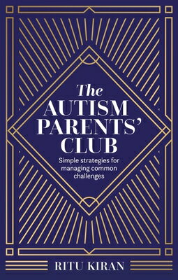 The Autism Parents' Club: Simple Strategies for Managing Common Challenges AUTISM PARENTS CLUB [ Ritu Kiran ]