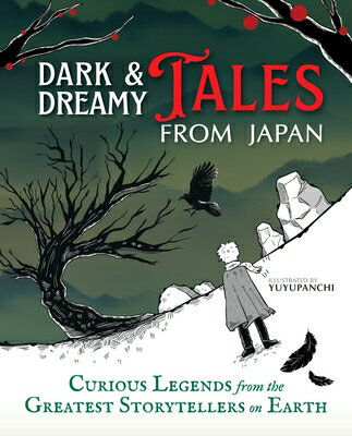Dark & Dreamy Tales from Japan: Curious Legends from the Greatest Storytellers on Earth DARK & DREAMY TALES FROM JAPAN [ Yuyupanchi ]