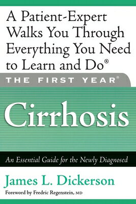 The First Year: Cirrhosis: An Essential Guide for the Newly Diagnosed 1ST YEAR CIRRHOSIS （First Year） 