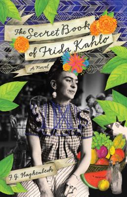 The Secret Book of Frida Kahlo SECRET BK OF FRIDA KAHLO [ F. G. Haghenbeck ]