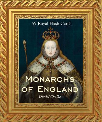 Monarchs of England: 59 Royal Flashcards MONARCHS OF ENGLAND [ Dan Chalke ]