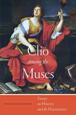 Clio Among the Muses: Essays on History and the Humanities CLIO AMONG THE MUSES [ Peter Charles Hoffer ]