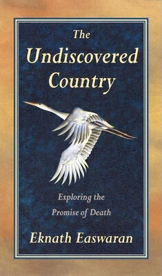 Undiscovered Country: Exploring the Promise of Death UNDISCOVERED COUNTRY [ Eknath Easwaran ]