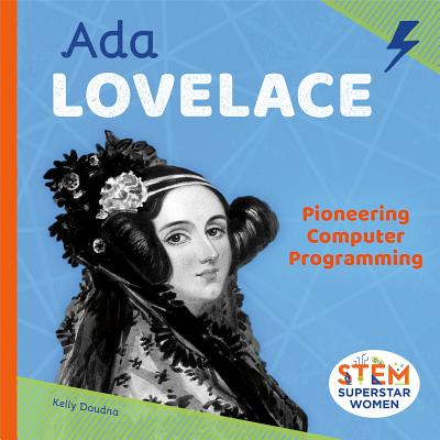 ADA Lovelace: Pioneering Computer Programming: Pioneering Computer Programming ADA LOVELACE PIONEERING COMPUT （Stem Superstar Women） 