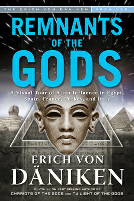 Remnants of the Gods: A Virtual Tour of Alien Influence in Egypt, Spain, France, Turkey, and Italy REMNANTS OF THE GODS （Erich Von Daniken Library） [ Erich Von Dniken ]