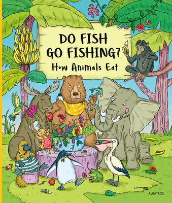 Do Fish Go Fishing?: How Animals Eat DO FISH GO FISHING （My First Books of Nature） [ Petra Bartikova ]