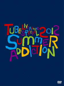 TUBE Live Around Special 2012 -SUMMER ADDICTION- [ TUBE ]