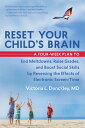 Reset Your Child 039 s Brain: A Four-Week Plan to End Meltdowns, Raise Grades, and Boost Social Skills b RESET YOUR CHILDS BRAIN Victoria L. Dunckley