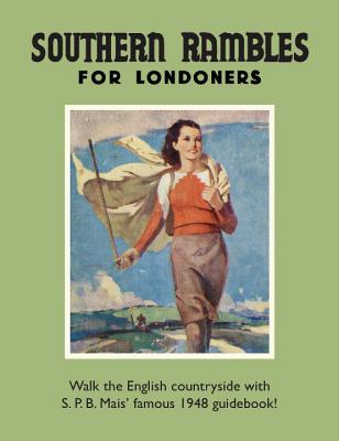 Southern Rambles for Londoners: Walk the English Countryside with S.P.B Mais Famous 1948 Guidebook! SOUTHERN RAMBLES FOR LONDONERS （Old House） [ S. Mais ]