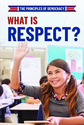 What Is Respect? WHAT IS RESPECT （Principles of Democracy） 