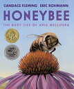 Honeybee: The Busy Life of APIs Mellifera HONEYBEE Candace Fleming