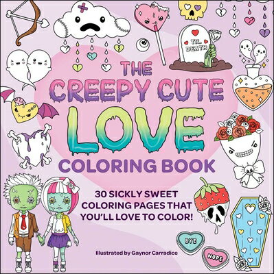 The Creepy Cute Love Coloring Book: 30 Sickly Sweet Coloring Pages That You'll Love to Color! COLOR BK-CREEPY CUTE LOVE COLO （Creepy Cute Gift） [ Gaynor Carradice ]