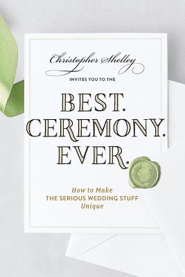 Best Ceremony Ever: How to Make the Serious Wedding Stuff Unique BEST CEREMONY EVER （Best Ever） [ Christopher Shelley ]