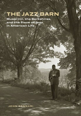 The Jazz Barn: Music Inn, the Berkshires, and the Place of Jazz in American Life JAZZ BARN [ John Gennari ]