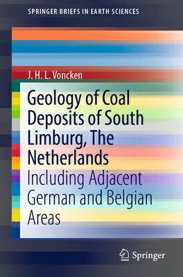 Geology of Coal Deposits of South Limburg, the Netherlands: Including Adjacent German and Belgian Ar GEOLOGY OF COAL DEPOSITS OF SO （Springerbriefs in Earth Sciences） [ J. H. L. Voncken ]