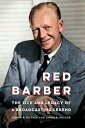 Red Barber: The Life and Legacy of a Broadcasting Legend RED BARBER [ Judith R. ...