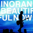 Beautiful Now [ INORAN ]