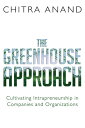 The Greenhouse Approach: Cultivating Intrapreneurship in Companies and Organizations GREENHOUSE APPROACH Chitra Anand