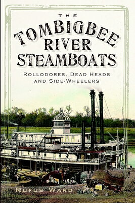 The Tombigbee River Steamboats: Rollodores, Dead Heads and Side-Wheelers