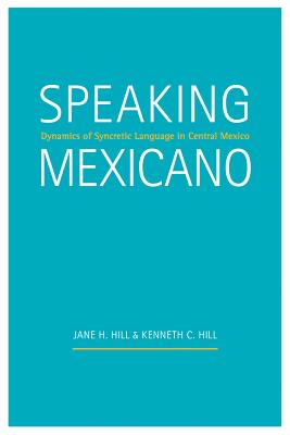 Speaking Mexicano: Dynamics of Syncretic Language in Central Mexico