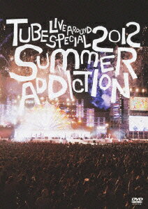 TUBE LIVE AROUND SPECIAL 2012 SUMMER ADDICTION TUBE