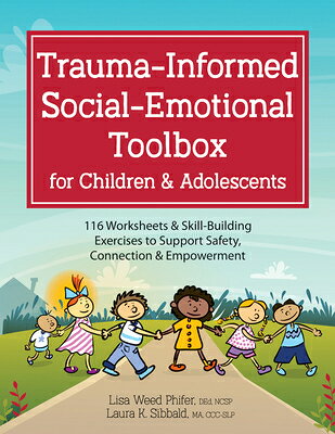 Trauma-Informed Social-Emotional Toolbox for Children & Adolescents: 116 Worksheets & Skill-Building TRAUMA-INFORMED SOCIAL-EMOTION 