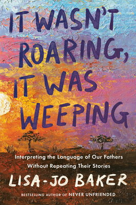 It Wasn't Roaring, It Was Weeping: Interpreting the Language of Our Fathers Without Repeating Their IT WASNT ROARING IT WAS WEEPIN 