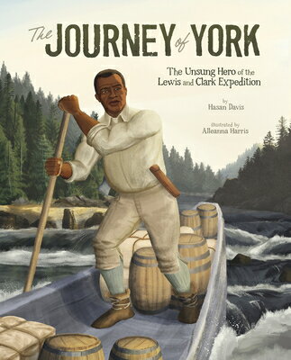 The Journey of York: The Unsung Hero of the Lewis and Clark Expedition JOURNEY OF YORK [ Hasan Davis ]