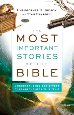 The Most Important Stories of the Bible: Understanding God's Word Through the Stories It Tells MOST IMPORTANT STORIES OF THE [ Christopher D. Hudson ]