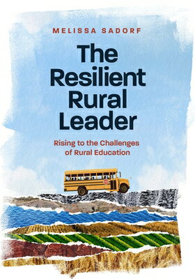 The Resilient Rural Leader: Rising to the Challenges of Rural Education RESILIENT RURAL LEADER [ Melissa A. Sadorf ]