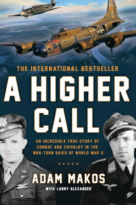 A Higher Call: An Incredible True Story of Combat and Chivalry in the War-Torn Skies of World War II HIGHER CALL [ Adam Makos ]