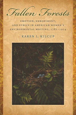 Fallen Forests: Emotion, Embodiment, and Ethics in American Women's Environmental Writing, 1781-1924 FALLEN FORESTS 