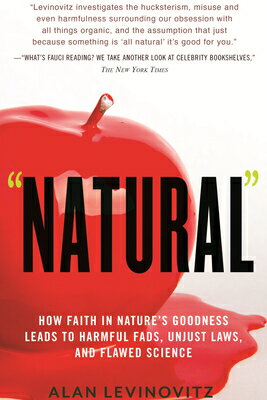 Natural: How Faith in Nature's Goodness Leads to Harmful Fads, Unjust Laws, and Flawed Science NATURAL [ Alan Levinovitz ]