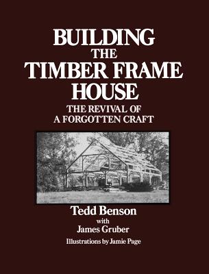 Building the Timber Frame House: The Revival of a Forgotten Craft