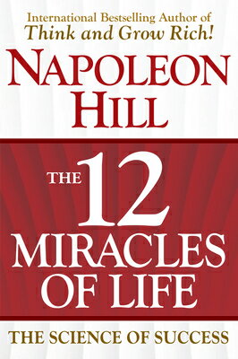 The 12 Miracles of Life: The Science of Success 12 MIRACLES OF LIFE [ Napoleon H...