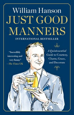 Just Good Manners: A Quintessential Guide to Courtesy, Charm, Grace, and Decorum JUST GOOD MANNERS 