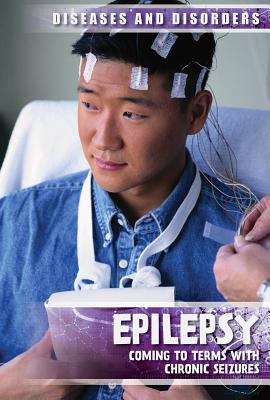 Epilepsy: Coming to Terms with Chronic Seizures EPILEPSY （Diseases & Disorders） 