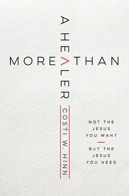 More Than a Healer: Not the Jesus You Want, But the Jesus You Need MORE THAN A HEALER [ Costi W. Hinn ]